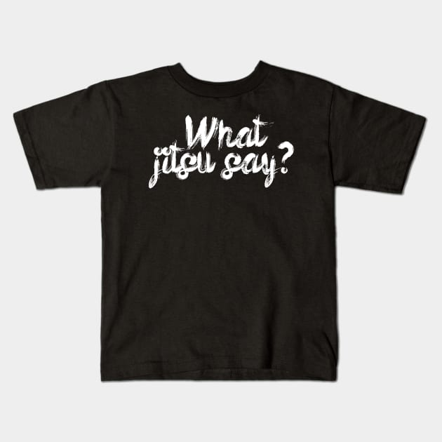 What jitsu say Kids T-Shirt by maxcode